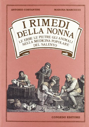 Stock image for I rimedi della nonna: Le erbe, le pietre, gli animali nella medicina popolare del Salento (Italian Edition) for sale by libreriauniversitaria.it