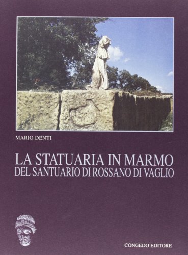 Stock image for La statuaria in marmo del santuario di Rossano di Vaglio for sale by libreriauniversitaria.it