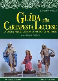 Guida alla Cartapeste Leccese. La Storia - Protagonisti - La Tecnica - Il Restauro.