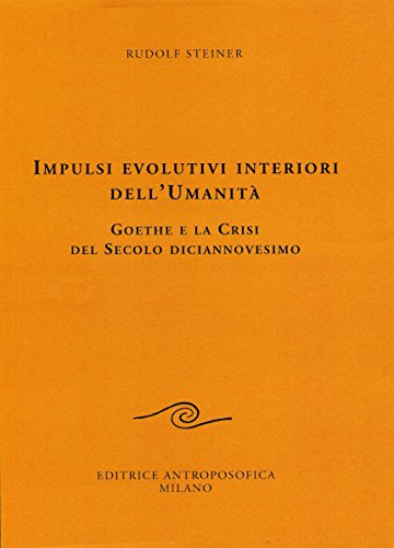 9788877870728: Impulsi evolutivi interiori dell'umanit. Goethe e la crisi del XIX secolo (Conferenze esoteriche)