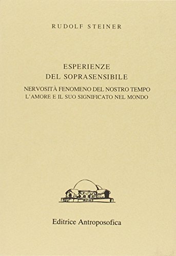 9788877872883: Esperienze del soprasensibile. Nervosit fenomeno del nostro tempo. L'amore e il suo significato nel mondo