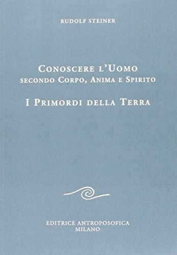 Beispielbild fr Conoscere l'uomo secondo corpo, anima e spirito. I primordi della terra zum Verkauf von medimops