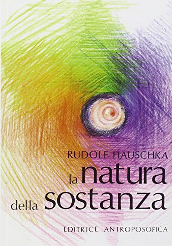 Stock image for La natura della sostanza. Per la comprensione della fisica, della chimica e degli effetti terapeutici delle sostanze for sale by Brook Bookstore