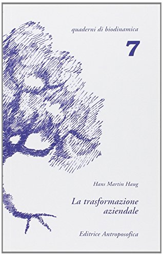 9788877875167: La trasformazione aziendale. Problemi nella riconversione di aziende tradizionali in biodinamiche (Quaderni di biodinamica)