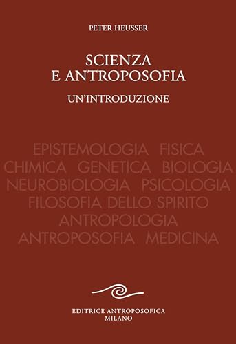 Imagen de archivo de Scienza e antroposofia. Epistemologia, fisica, chimica, genetica, biologia, neurobiologia, psicologia, filosofia dello spirito, antropologia, antroposofia e medicina a la venta por libreriauniversitaria.it