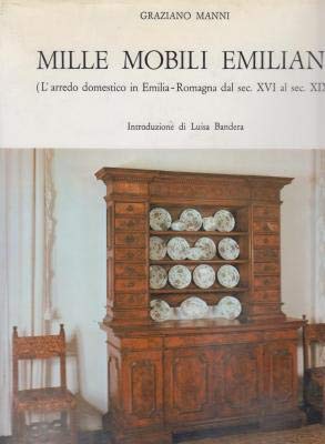 9788877920089: Mille mobili emiliani. L'arredo domestico in Emilia-Romagna dal sec. XVI al sec. XIX.
