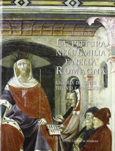 Beispielbild fr La Pittura nell'Emilia Romagna.Raccolta Di Scritti Sul Trecento e Quattrocento zum Verkauf von Luigi De Bei