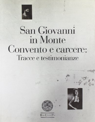 9788877940759: San Giovanni in Monte. Convento e carcere: tracce e testimonianze