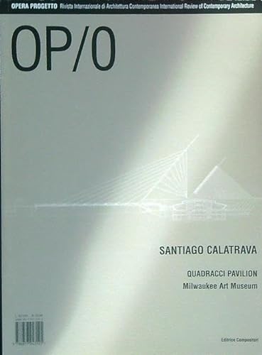 9788877943125: OP/Opera Progetto vol. 0. Santiago Calatrava. Quadracci Pavilion, Milwaukee Art Museum
