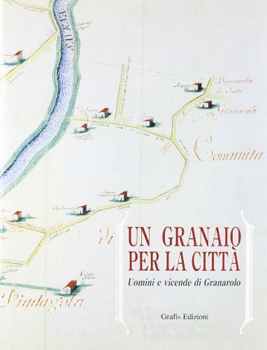 9788877944283: Un granaio per la citt. Uomini e vicende di Granarolo