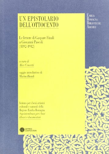 9788877946010: Un epistolario dell'Ottocento. Le lettere di Gaspare Finali a Giovanni Pascoli (1892-1912) (IBC Erba)