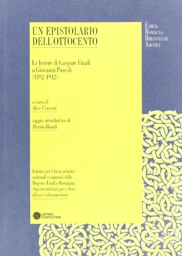 9788877946010: Un epistolario dell'Ottocento. Le lettere di Gaspare Finali a Giovanni Pascoli (1892-1912)