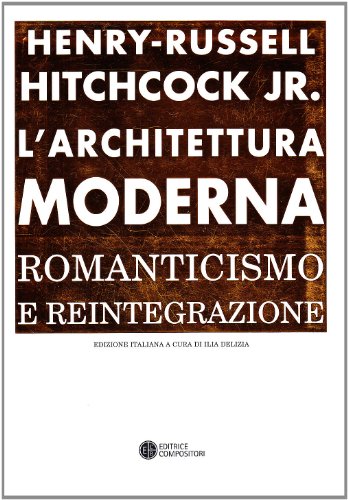 L'architettura moderna. Romanticismo e reintegrazione (9788877946140) by Henry-Russell. Hitchcock