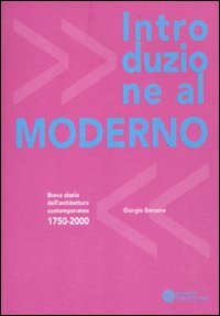 Beispielbild fr Introduzione al moderno. Breve storia dell'architettura contemporanea 1750-2000 zum Verkauf von medimops