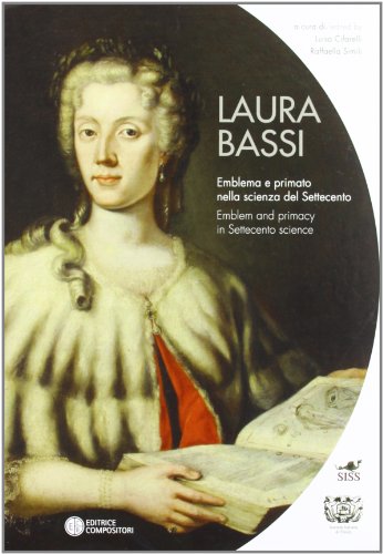 9788877947741: Laura Bassi. Emblema e primato nella scienza del Settecento