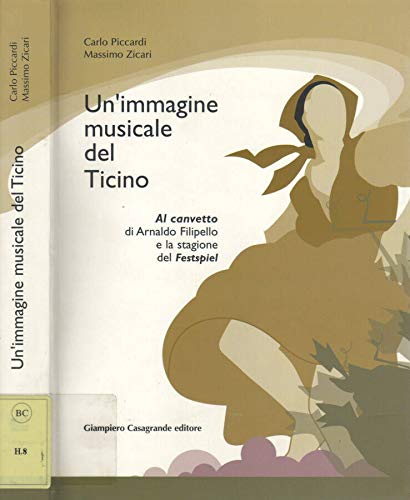 9788877951632: Un'immagine musicale del Ticino. Al canvetto di Arnaldo Filipello e la stagione del Festspiel (Libella)