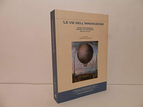 9788877951908: Le vie dell'innovazione. Viaggi tra scienze, tecnica ed economia (secoli XVIII-XX) (Dibattiti e documenti. Major)