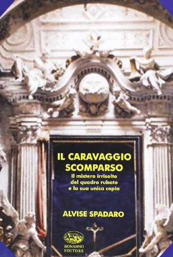 Beispielbild fr Il Caravaggio scomparso. Il mistero del quadro rubato e la sua unica copia zum Verkauf von libreriauniversitaria.it