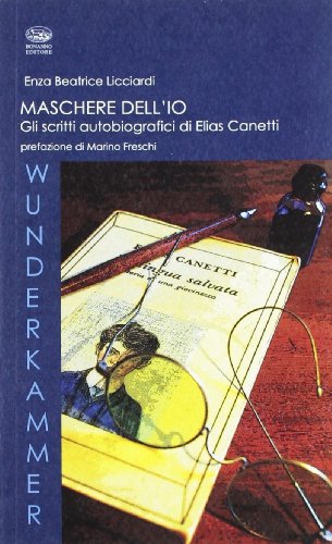 9788877967480: Maschere dell'io. Gli scritti autobiografici di Elias Canetti (Wunderkammer)