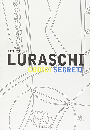 9788877993106: Battista Luraschi. Codici segreti. Catalogo della mostra (Cant, 17 gennaio-20 marzo 2010) (Varia)