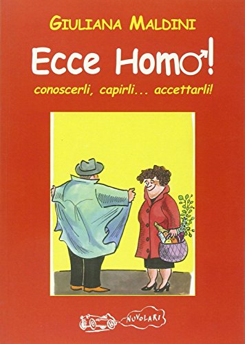 Ecce homo! Conoscerli, capirli. accettarli!