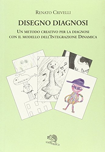 9788877993687: Disegno diagnosi. Un metodo creativo per la diagnosi con il modello dell'Integrazione dinamica