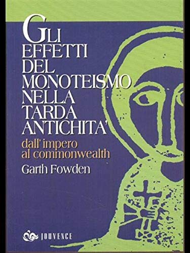 Gli effetti del monoteismo nella tarda antichità. Dall'impero al Commonwealth