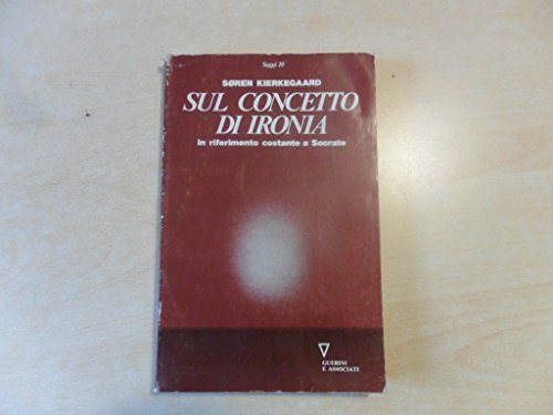 Sul concetto di ironia in riferimento costante a Socrate (9788878020740) by Kierkegaard Sren Borso D. (Cur.)