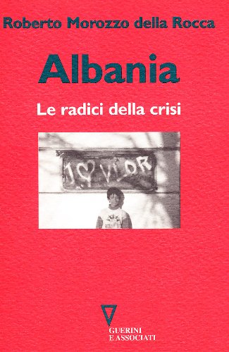 Albania: Le radici della crisi (Italian Edition) (9788878027954) by Morozzo Della Rocca, Roberto