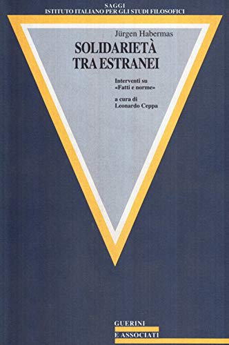 SolidarietÃ: fra estranei. Interventi su Â«Fatti e normeÂ» (9788878028043) by JÃ¼rgen Habermas