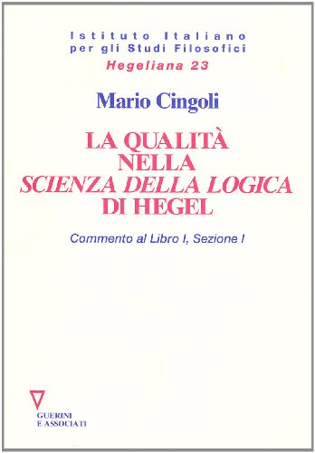 9788878028098: La qualità nella Scienza della logica di Hegel: Commento al Libro I, Sezione I (Hegeliana) (Italian Edition)