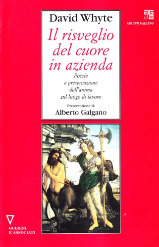 Il risveglio del cuore in azienda. Poesia e preservazione dell'anima sul luogo di lavoro (9788878028326) by Whyte, David