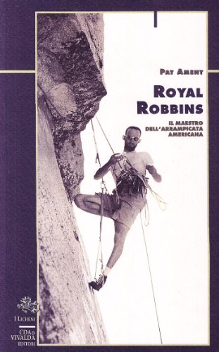 Stock image for Royal Robbins. Il maestro dell'arrampicata americana for sale by unlibro