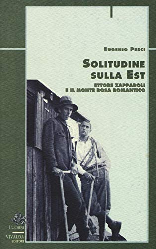 Stock image for Solitudine sulla est. Ettore Zapparoli e il Monte Rosa romantico for sale by medimops