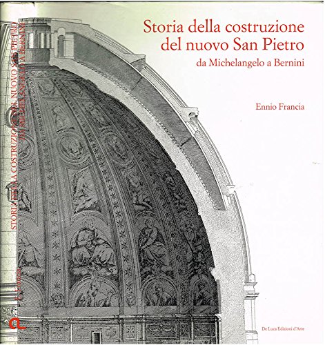 9788878132160: Storia della costruzione del nuovo S. Pietro da Michelangelo a Bernini. Ediz. illustrata (Libri d'arte)