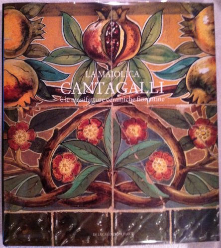 9788878132887: La maiolica Cantagalli e le manifatture ceramiche fiorentine. Ediz. illustrata (Libri d'arte)