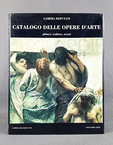Camera dei deputati: Catalogo delle opere d'arte : pittura, scultura, arazzi (Italian Edition) (9788878134621) by Italy