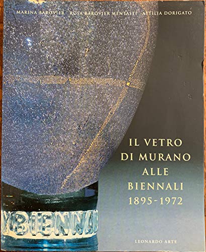 II Vetro Di Murano Alle Biennali 1895-1972 (Italian Edition) (9788878135406) by Barovier, Marina; Mentasti, Rosa Barovier; Dorigato, Attila