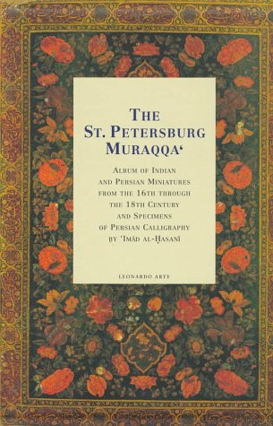 9788878136076: The St. Petersburg Muraqqa: Album of Indian and Persian Miniatures from the 16th Through the 18th Century and Specimens of Persian Calligraphy