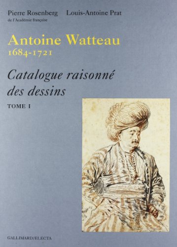 Antoine Watteau 1684-1721: Catalogue Raisonne Des Dessins (French Edition) (9788878137035) by Rosenberg, Pierre; Prat, Louis-Antoine