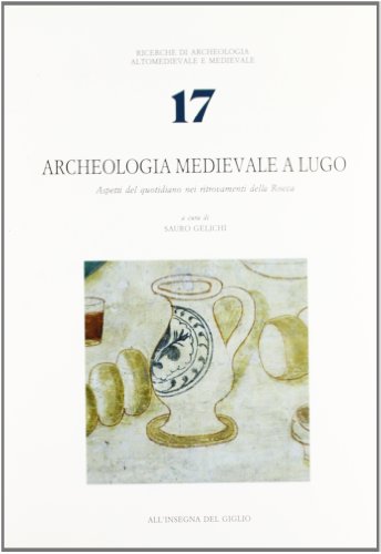 Beispielbild fr Archeologia Medievale a Lugo. Aspetti del quotidiano nei ritrovamenti della Rocca. zum Verkauf von FIRENZELIBRI SRL