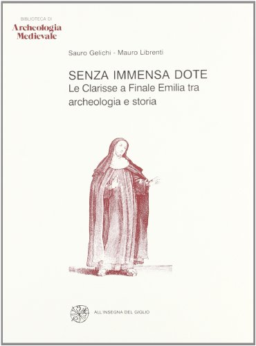 Beispielbild fr Senza immensa dote. Le clarisse a Finale Emilia tra archeologia e storia zum Verkauf von libreriauniversitaria.it