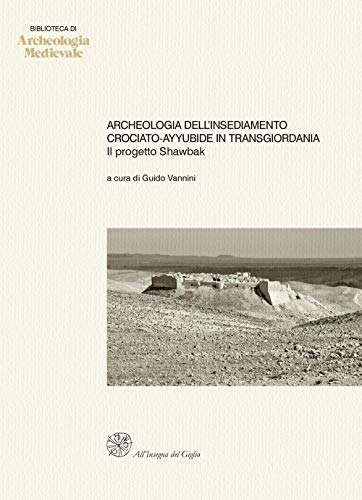 9788878144644: Archeologia dell'insediamento crociato-ayyubide in Transgiordania. Il progetto Shawbak (Biblioteca di archeologia medievale)