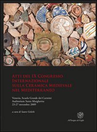 Beispielbild fr Atti Del Ix Congresso Internazionale Sulla Ceramica Medievale Nel Mediterraneo. Venezia, Scuola Grande Dei Carmini, Auditorium Santa Margherita, 2327 Novembre 2009 zum Verkauf von Hamelyn