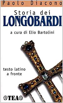 Storia dei longobardi. Testo latino a fronte Paolo Diacono and Bartolini, E. - Storia dei longobardi. Testo latino a fronte Paolo Diacono and Bartolini, E.