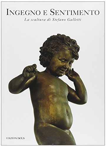 9788878270718: Ingegno e sentimento: La scultura di Stefano Galletti (Italian Edition)