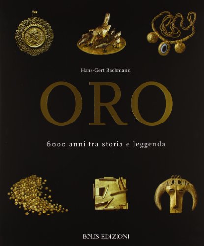 9788878271869: Oro. 6000 anni tra storia e leggenda. Ediz. illustrata