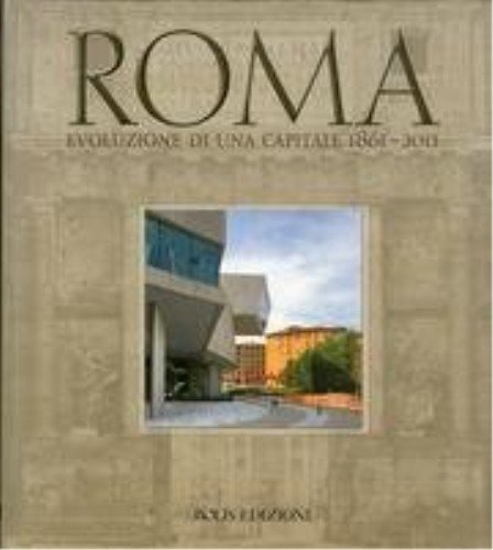 9788878272255: Roma. Evoluzione di una capitale 1861-2011