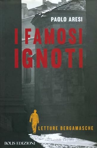 Stock image for I famosi ignoti. Letture bergamasche for sale by medimops