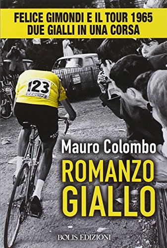 9788878272866: Romanzo giallo. Felice Gimondi e il Tour 1965. Due gialli in una corsa